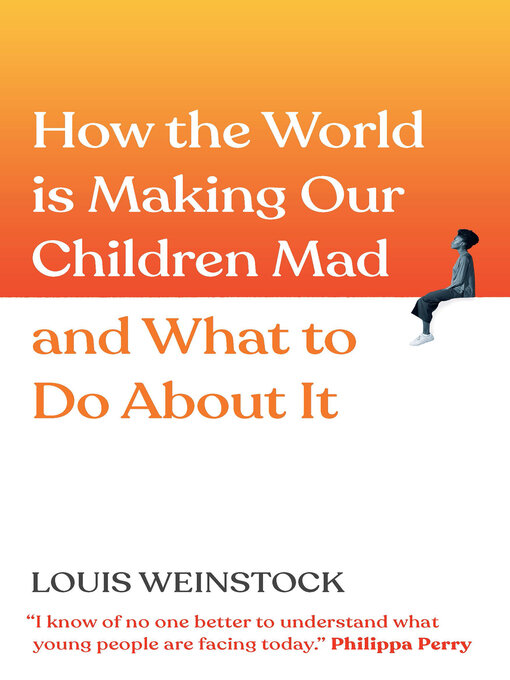 Title details for How the World is Making Our Children Mad and What to Do About It by Louis Weinstock - Available